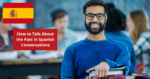 How to Talk About the Past in Spanish Conversations