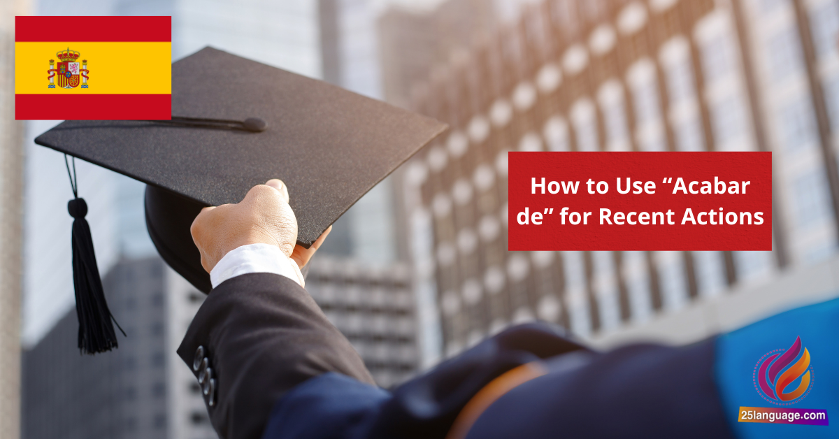How to Use “Acabar de” for Recent Actions