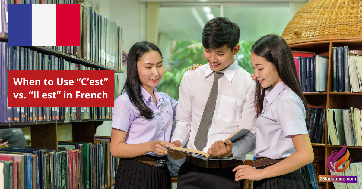 When to Use "C’est" vs. "Il est" in French