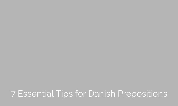 7 Essential Tips for Danish Prepositions
